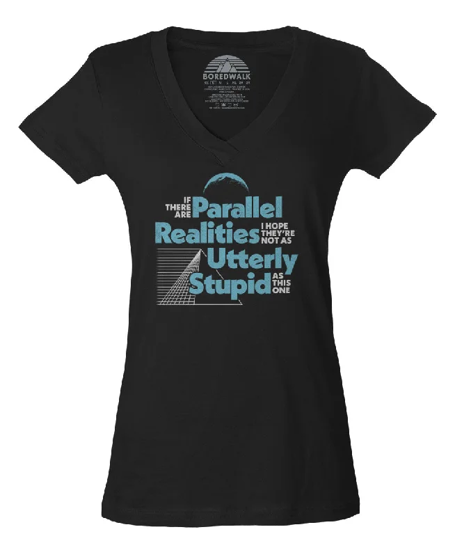 Women's If There Are Parallel Realities I Hope They're Not As Utterly Stupid As This One Vneck T-Shirt