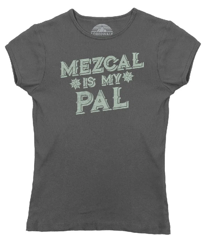 Women's Mezcal is My Pal T-Shirt - Cinco De Mayo Mexican Drinking